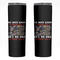 Patriotic Memorial Day Skinny Tumbler We Don't Know Them All But We Owe Them All