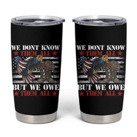 Patriotic Memorial Day Tumbler Cup We Don't Know Them All But We Owe Them All