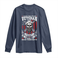 Funny Patriotic Military Veteran Long Sleeve Shirt I Have Two Titles Veteran And Grumpy US Military Pride