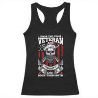 Funny Patriotic Military Veteran Racerback Tank Top I Have Two Titles Veteran And Grumpy US Military Pride