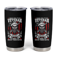 Funny Patriotic Military Veteran Tumbler Cup I Have Two Titles Veteran And Grumpy US Military Pride