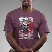 I Have Two Titles Veteran And Grumpy I Rock Them Both American Army Skull T-Shirt for Veteran, Funny US Veterans Shirt, Patriotic Shirt T Shirt - Wonder Print Shop