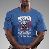 I Have Two Titles Veteran And Grumpy I Rock Them Both American Army Skull T-Shirt for Veteran, Funny US Veterans Shirt, Patriotic Shirt T Shirt - Wonder Print Shop