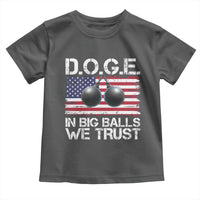 Funny D.O.G.E Patriotic 2025 Toddler T Shirt In Big Balls We Trust American Flag