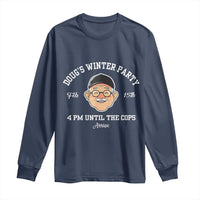 Funny Doug's Winter Party Long Sleeve Shirt February 18th 4pm Until The Cops Arrive