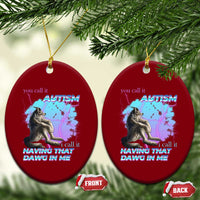 Funny Autistic Alpha Wolf Meme Ceramic Ornament You Call It Autism I Call It Having That Dawg In Me - Wonder Print Shop