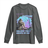 Funny Autistic Alpha Wolf Meme Long Sleeve Shirt You Call It Autism I Call It Having That Dawg In Me