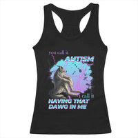 Funny Autistic Alpha Wolf Meme Racerback Tank Top You Call It Autism I Call It Having That Dawg In Me