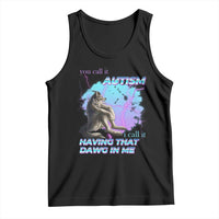 Funny Autistic Alpha Wolf Meme Tank Top You Call It Autism I Call It Having That Dawg In Me