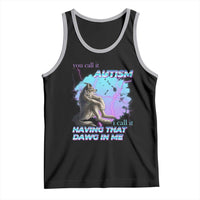 Funny Autistic Alpha Wolf Meme Tank Top You Call It Autism I Call It Having That Dawg In Me