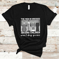 Funny Drag Queen T Shirt The Men In Dresses Abusing Children Aren't Drag Queens - Wonder Print Shop