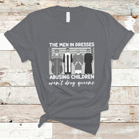 Funny Drag Queen T Shirt The Men In Dresses Abusing Children Aren't Drag Queens - Wonder Print Shop