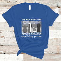 Funny Drag Queen T Shirt The Men In Dresses Abusing Children Aren't Drag Queens - Wonder Print Shop