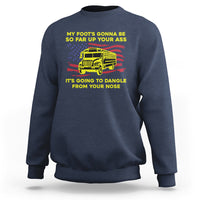 Bus Driver Sweatshirt My Foot's Gonna Be So Far Up Your Ass Angry Bus Driver - Wonder Print Shop
