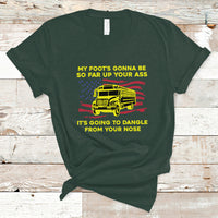 Bus Driver T Shirt My Foot's Gonna Be So Far Up Your Ass Angry Bus Driver - Wonder Print Shop