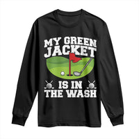 My Jacket Is In The Wash Funny Golfing Long Sleeve Shirt Georgia Golf Humor Sarcastic Golfer