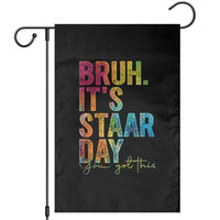 Bruh It's STAAR Day You Got This Garden Flag Funny Texas Teacher Student Motivation Tie Dye Effect Printing