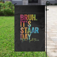 Bruh It's STAAR Day You Got This Garden Flag Funny Texas Teacher Student Motivation Tie Dye Effect Printing