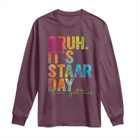 Bruh It's STAAR Day You Got This Long Sleeve Shirt Funny Texas Teacher Student Motivation Tie Dye Effect Printing