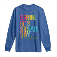 Bruh It's STAAR Day You Got This Long Sleeve Shirt Funny Texas Teacher Student Motivation Tie Dye Effect Printing