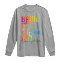 Bruh It's STAAR Day You Got This Long Sleeve Shirt Funny Texas Teacher Student Motivation Tie Dye Effect Printing
