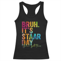 Bruh It's STAAR Day You Got This Racerback Tank Top Funny Texas Teacher Student Motivation Tie Dye Effect Printing