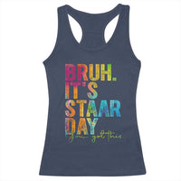 Bruh It's STAAR Day You Got This Racerback Tank Top Funny Texas Teacher Student Motivation Tie Dye Effect Printing