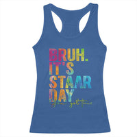 Bruh It's STAAR Day You Got This Racerback Tank Top Funny Texas Teacher Student Motivation Tie Dye Effect Printing