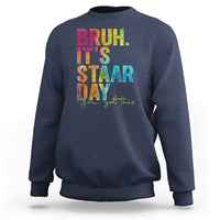 Bruh It's STAAR Day You Got This Sweatshirt Funny Texas Teacher Student Motivation Tie Dye Effect Printing