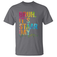 Bruh It's STAAR Day You Got This T Shirt Funny Texas Teacher Student Motivation Tie Dye Effect Printing