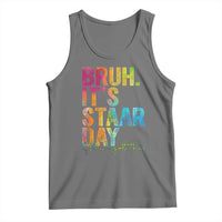 Bruh It's STAAR Day You Got This Tank Top Funny Texas Teacher Student Motivation Tie Dye Effect Printing