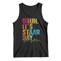 Bruh It's STAAR Day You Got This Tank Top Funny Texas Teacher Student Motivation Tie Dye Effect Printing