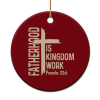 Fatherhood Is Kingdom Work Christian Dad Distressed Cross Ceramic Ornament Bible Verse Proverbs 22:6 Gift for Faith-Based Fathers