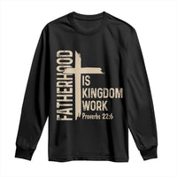 Fatherhood Is Kingdom Work Christian Dad Distressed Cross Long Sleeve Shirt Bible Verse Proverbs 22:6 Gift for Faith-Based Fathers