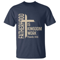 Fatherhood Is Kingdom Work Christian Dad Distressed Cross T Shirt Bible Verse Proverbs 22:6 Gift for Faith-Based Fathers
