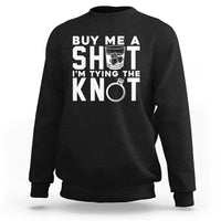 Bachelor Party Sweatshirt Buy Me A Shot I'm Tying The Knot - Wonder Print Shop