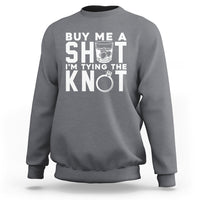 Bachelor Party Sweatshirt Buy Me A Shot I'm Tying The Knot - Wonder Print Shop