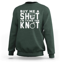 Bachelor Party Sweatshirt Buy Me A Shot I'm Tying The Knot - Wonder Print Shop