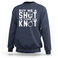 Bachelor Party Sweatshirt Buy Me A Shot I'm Tying The Knot - Wonder Print Shop