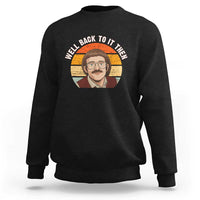 Retro Well Back to It Then Sweatshirt Funny Office Joke Vintage Mustache Guy Meme - Wonder Print Shop