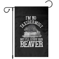 Funny Taxidermy Beaver Garden Flag I’m No Taxidermist But I’ll Gladly Stuff Her Beaver Adult Humor Joke - Wonder Print Shop