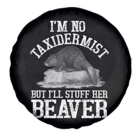 Funny Taxidermy Beaver Spare Tire Cover I’m No Taxidermist But I’ll Gladly Stuff Her Beaver Adult Humor Joke - Wonder Print Shop