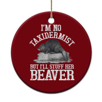 Funny Taxidermy Beaver Ceramic Ornament I’m No Taxidermist But I’ll Gladly Stuff Her Beaver Adult Humor Joke - Wonder Print Shop