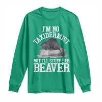 Funny Taxidermy Beaver Long Sleeve Shirt I’m No Taxidermist But I’ll Gladly Stuff Her Beaver Adult Humor Joke - Wonder Print Shop