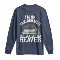 Funny Taxidermy Beaver Long Sleeve Shirt I’m No Taxidermist But I’ll Gladly Stuff Her Beaver Adult Humor Joke - Wonder Print Shop