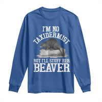 Funny Taxidermy Beaver Long Sleeve Shirt I’m No Taxidermist But I’ll Gladly Stuff Her Beaver Adult Humor Joke - Wonder Print Shop