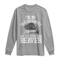 Funny Taxidermy Beaver Long Sleeve Shirt I’m No Taxidermist But I’ll Gladly Stuff Her Beaver Adult Humor Joke - Wonder Print Shop