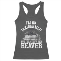 Funny Taxidermy Beaver Racerback Tank Top I’m No Taxidermist But I’ll Gladly Stuff Her Beaver Adult Humor Joke - Wonder Print Shop