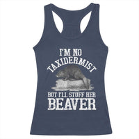 Funny Taxidermy Beaver Racerback Tank Top I’m No Taxidermist But I’ll Gladly Stuff Her Beaver Adult Humor Joke - Wonder Print Shop