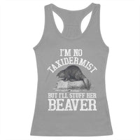 Funny Taxidermy Beaver Racerback Tank Top I’m No Taxidermist But I’ll Gladly Stuff Her Beaver Adult Humor Joke - Wonder Print Shop
